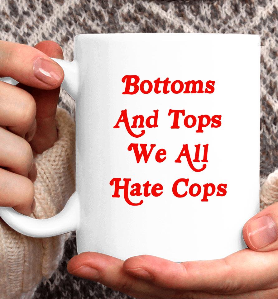 Bottoms And Tops We All Hate Cops Coffee Mug