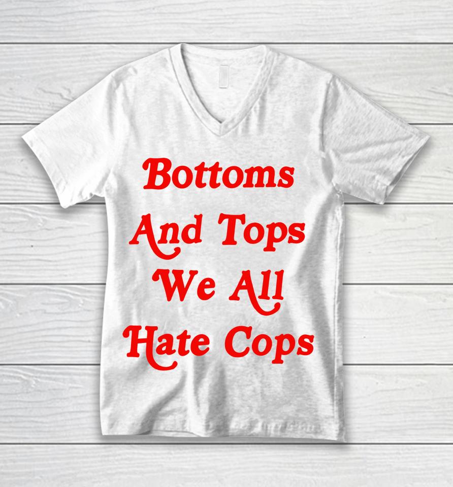 Bottoms And Tops We All Hate Cops Unisex V-Neck T-Shirt