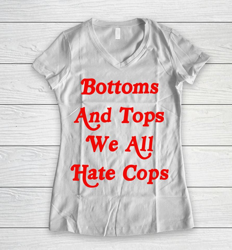 Bottoms And Tops We All Hate Cops Women V-Neck T-Shirt