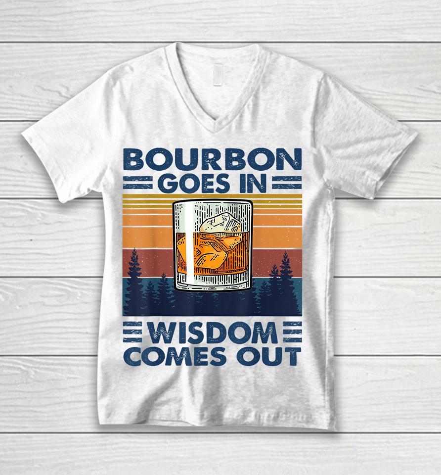 Bourbon Goes In Wisdom Comes Out Unisex V-Neck T-Shirt