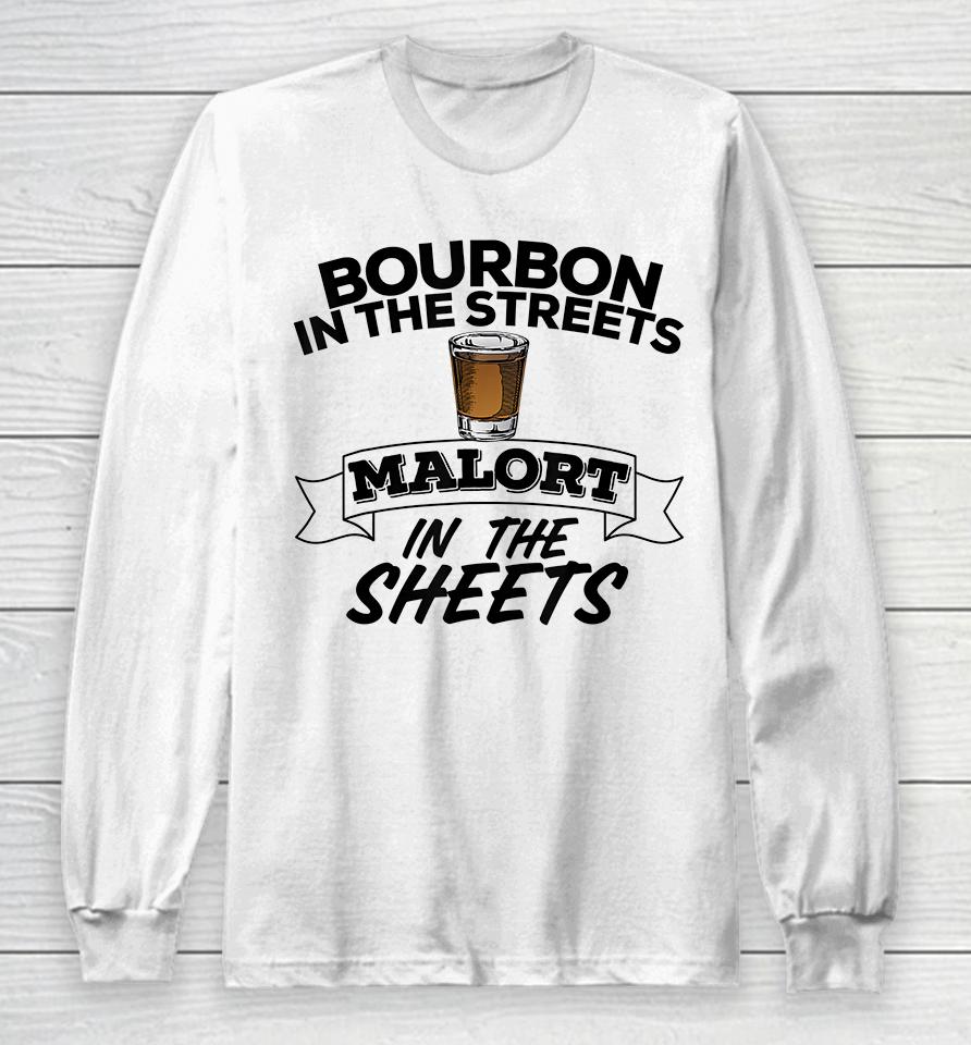 Bourbon In The Streets Malort In The Sheets Long Sleeve T-Shirt