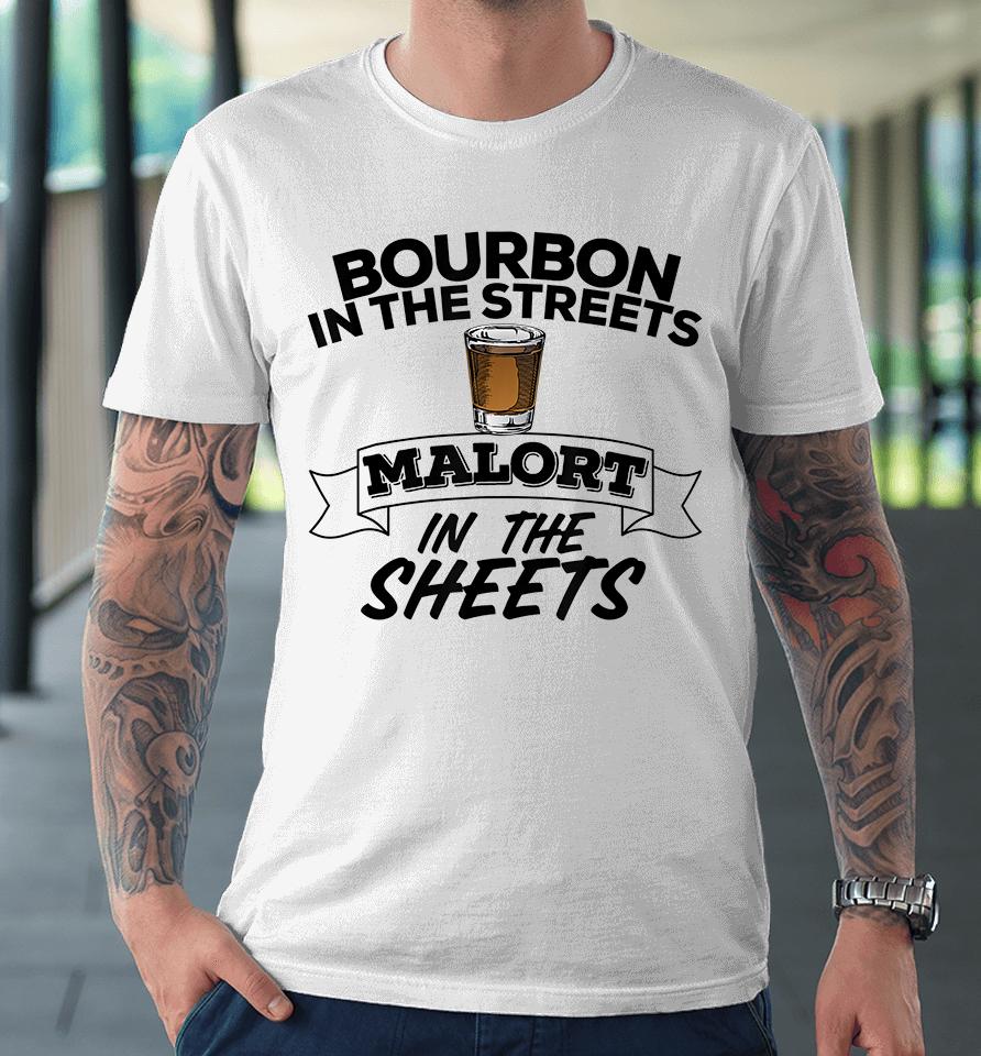 Bourbon In The Streets Malort In The Sheets Premium T-Shirt