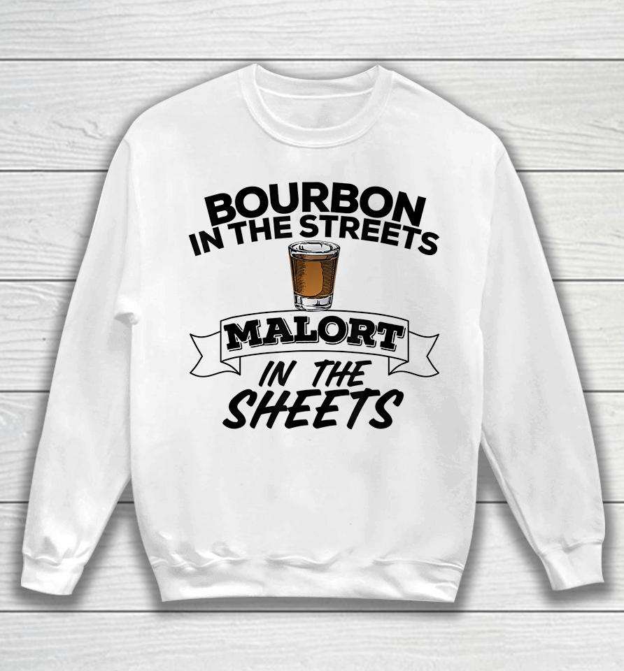Bourbon In The Streets Malort In The Sheets Sweatshirt