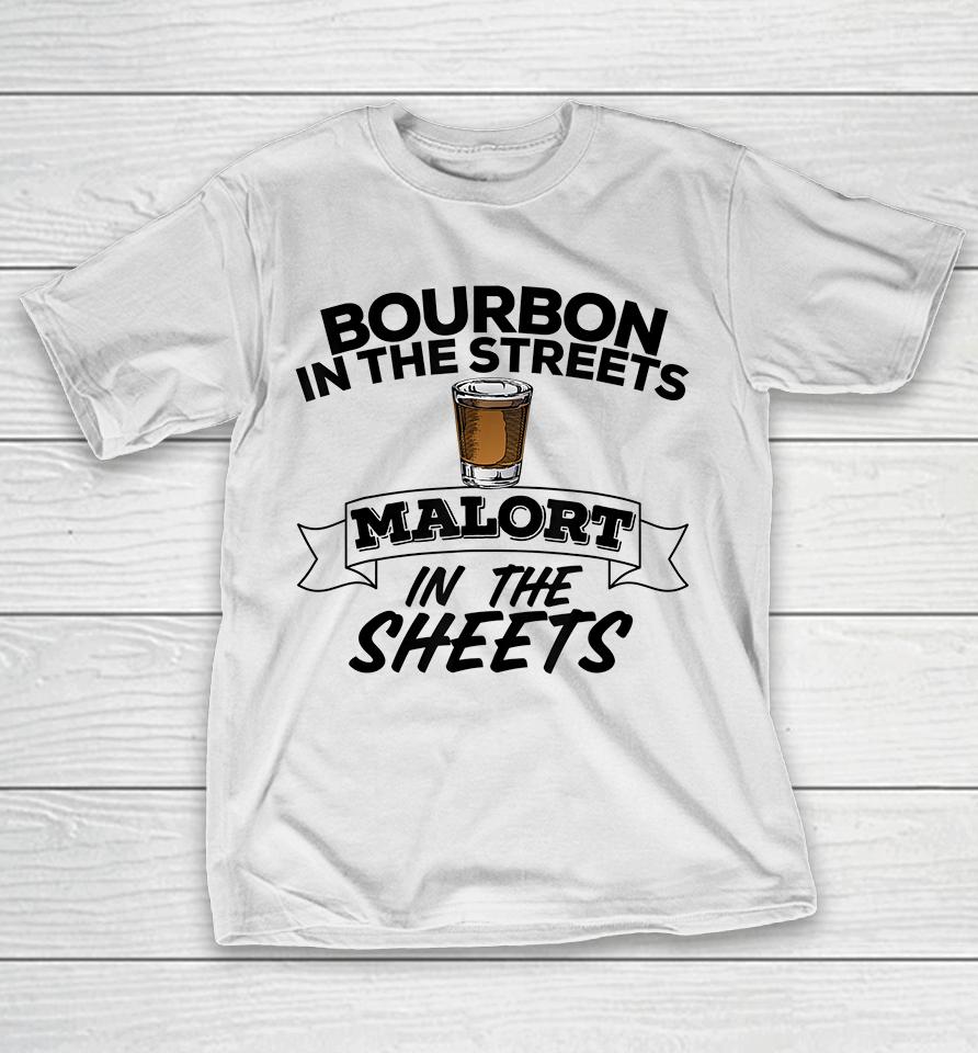 Bourbon In The Streets Malort In The Sheets T-Shirt