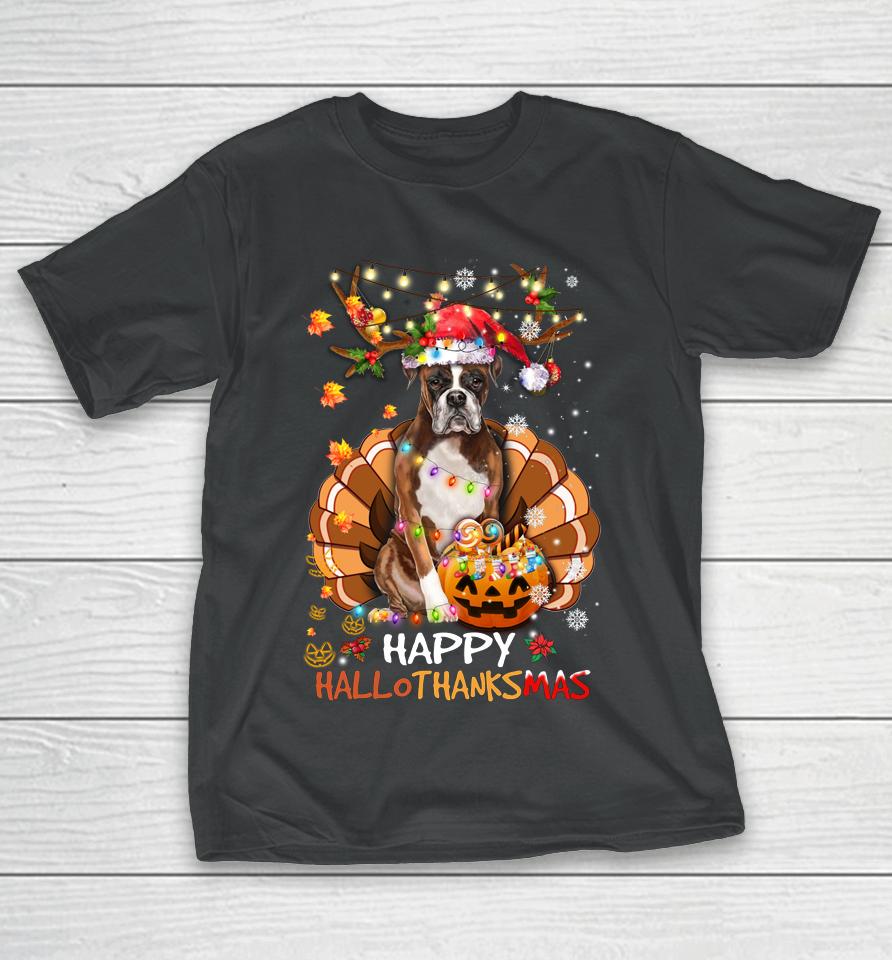 Boxer Dog Happy Hallothanksmas Halloween Thanksgiving Xmas T-Shirt