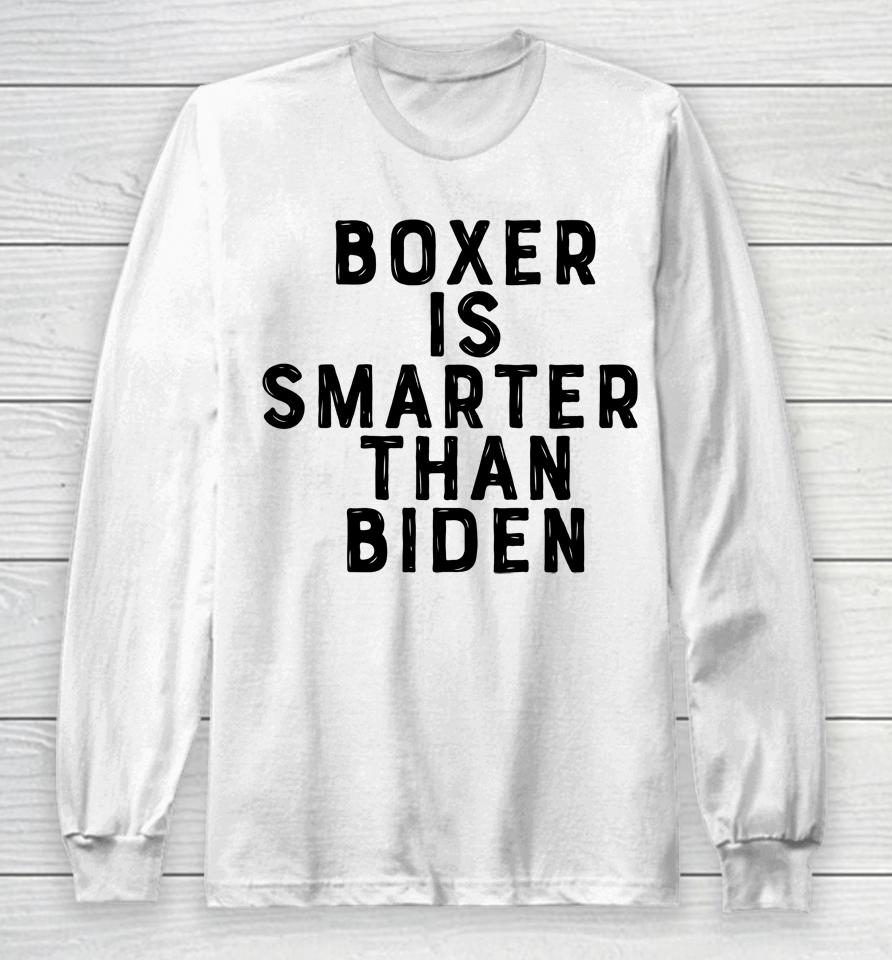 Boxer Is Smarter Than Biden Long Sleeve T-Shirt