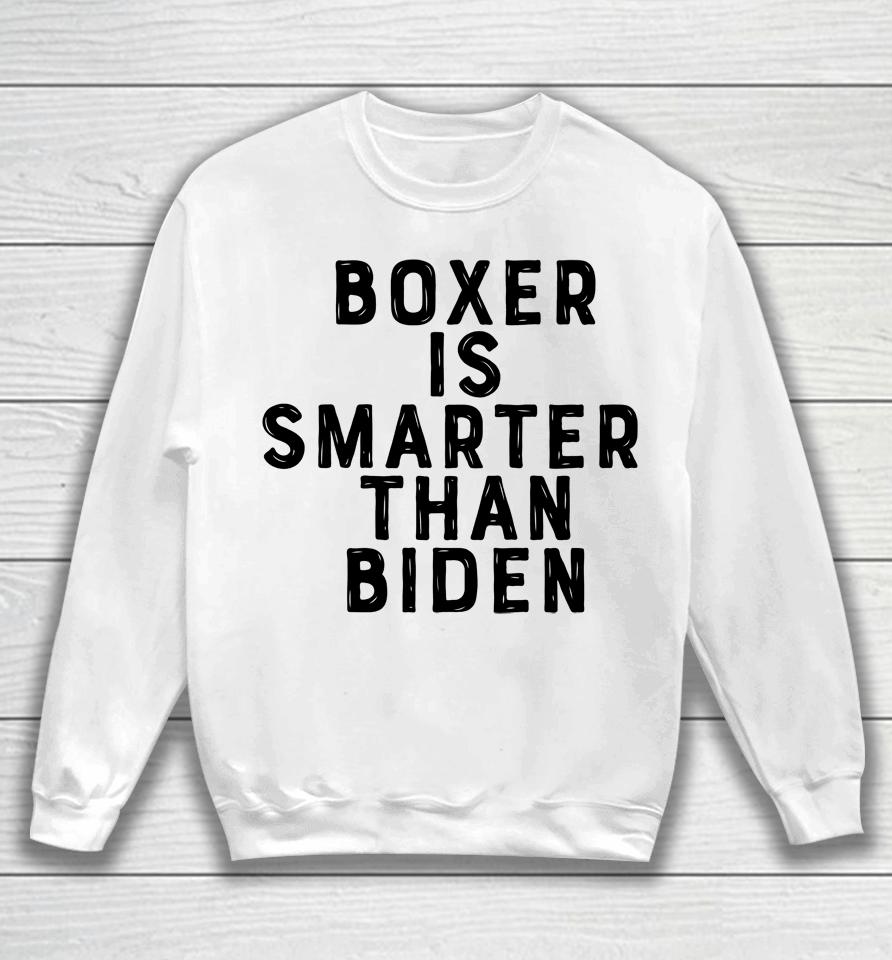 Boxer Is Smarter Than Biden Sweatshirt