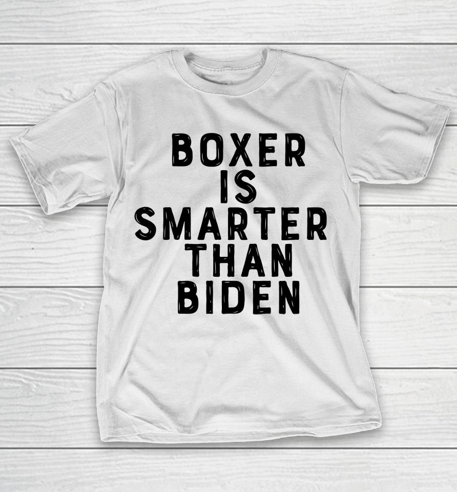 Boxer Is Smarter Than Biden T-Shirt