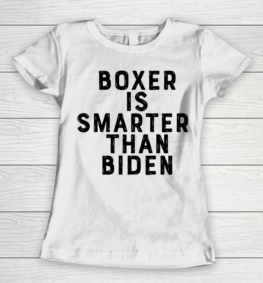 Boxer Is Smarter Than Biden Women T-Shirt