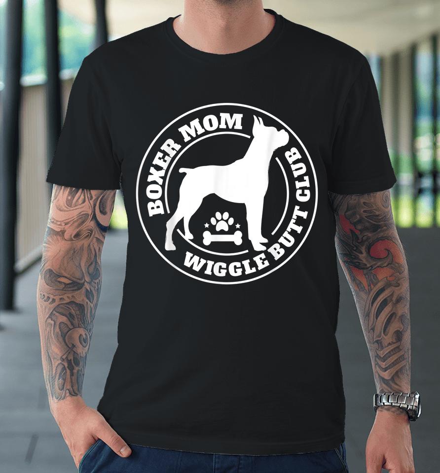 Boxer Mom Wiggle Butt Club Premium T-Shirt