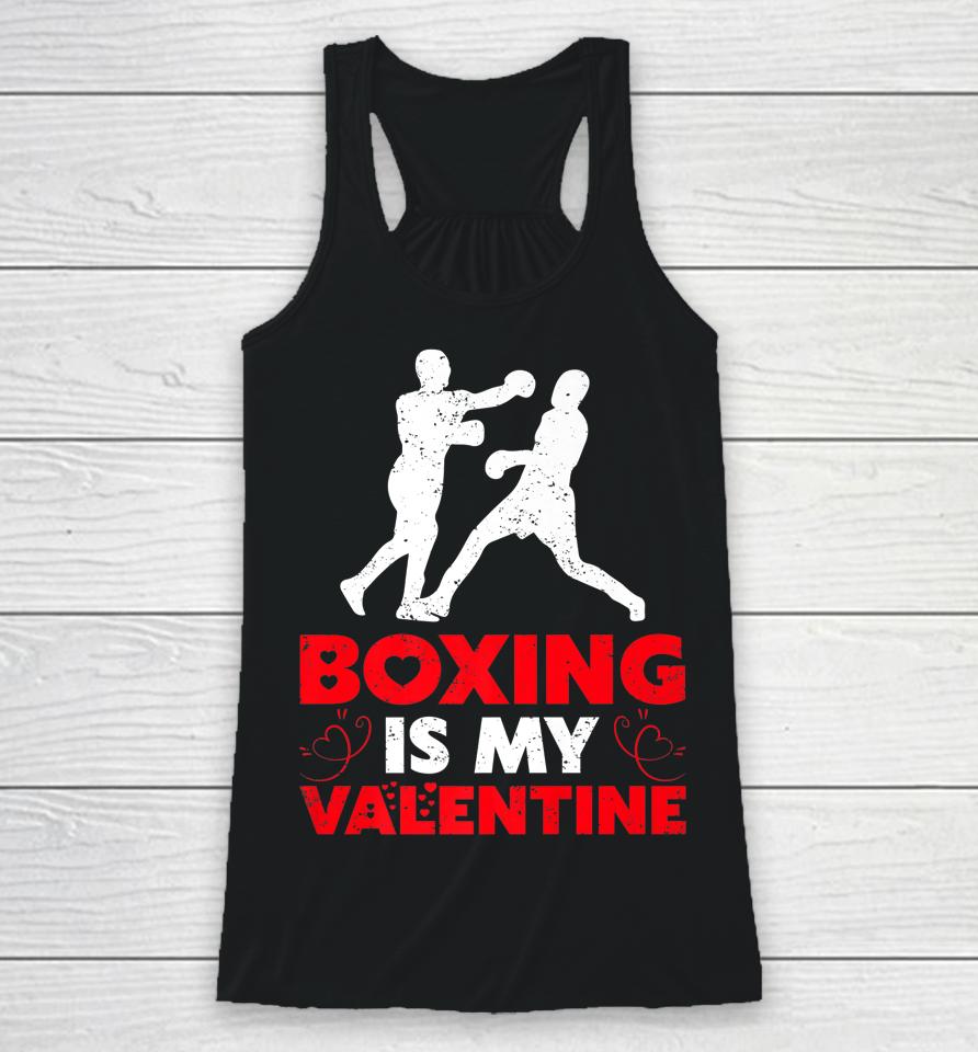 Boxing Is My Valentine Funny Boxing Valentine's Day Racerback Tank