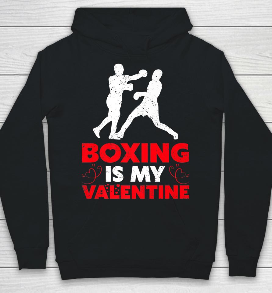 Boxing Is My Valentine Funny Boxing Valentine's Day Hoodie