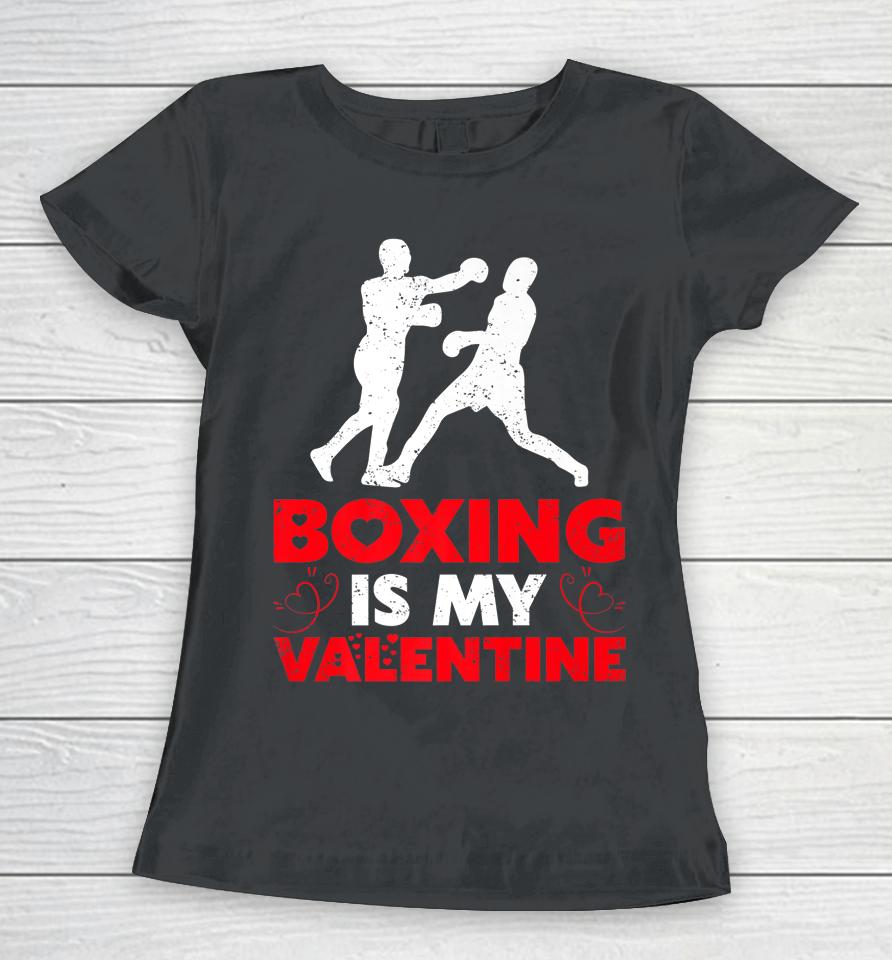 Boxing Is My Valentine Funny Boxing Valentine's Day Women T-Shirt