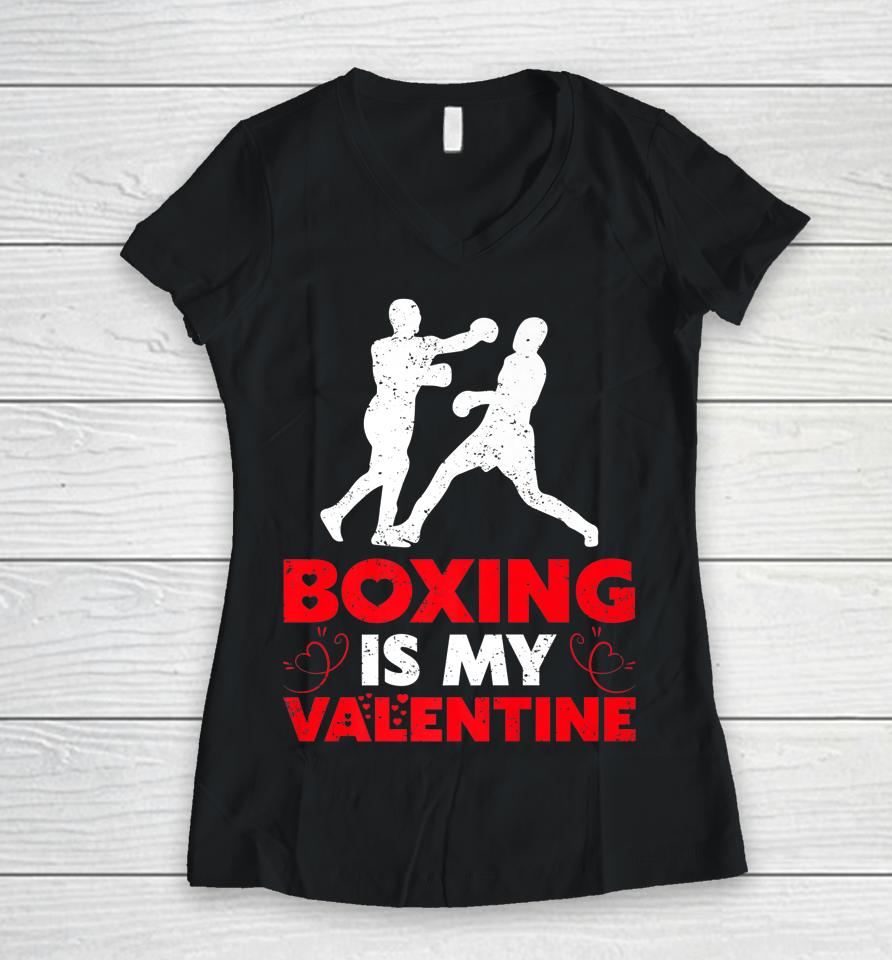 Boxing Is My Valentine Funny Boxing Valentine's Day Women V-Neck T-Shirt