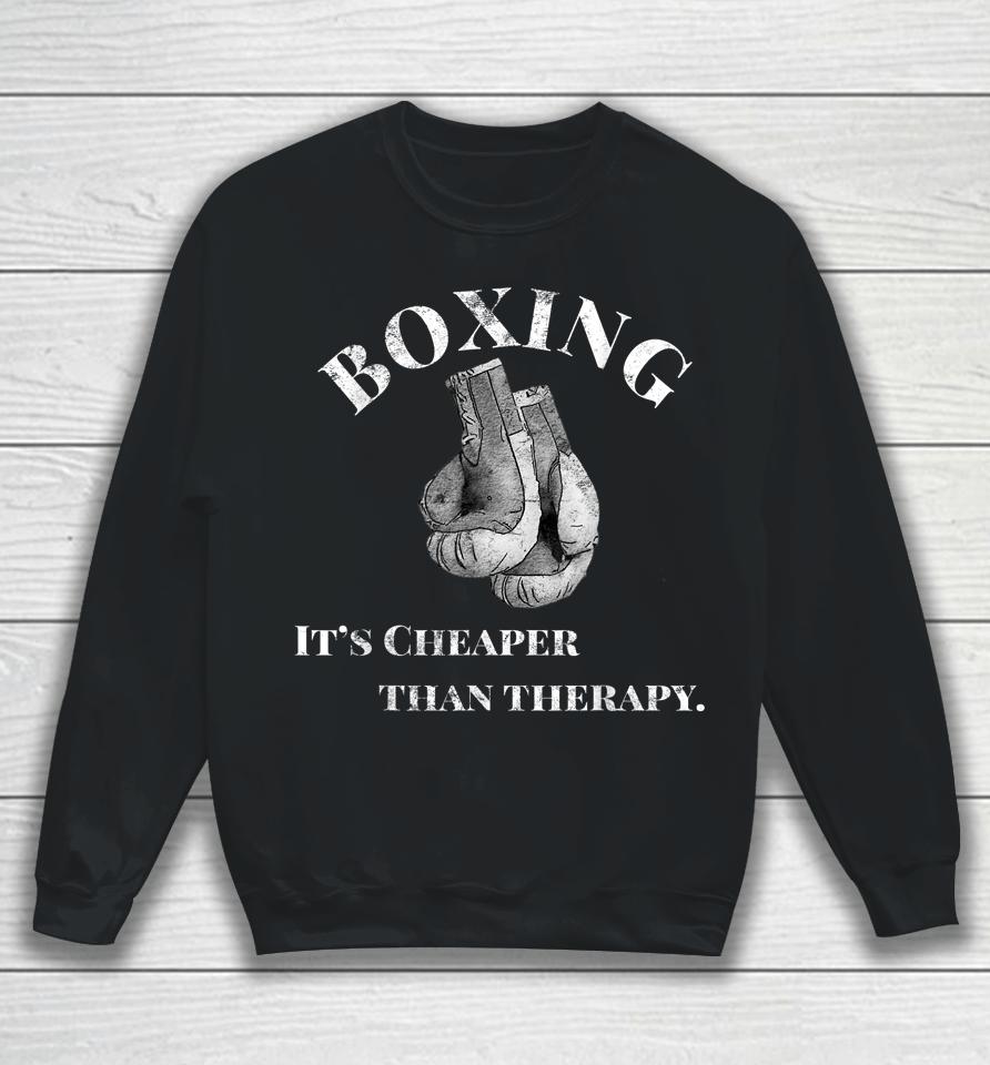 Boxing It's Cheaper Than Therapy Boxing Sweatshirt
