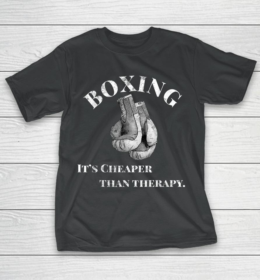 Boxing It's Cheaper Than Therapy Boxing T-Shirt