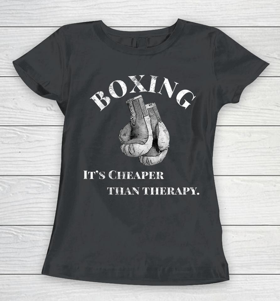 Boxing It's Cheaper Than Therapy Boxing Women T-Shirt