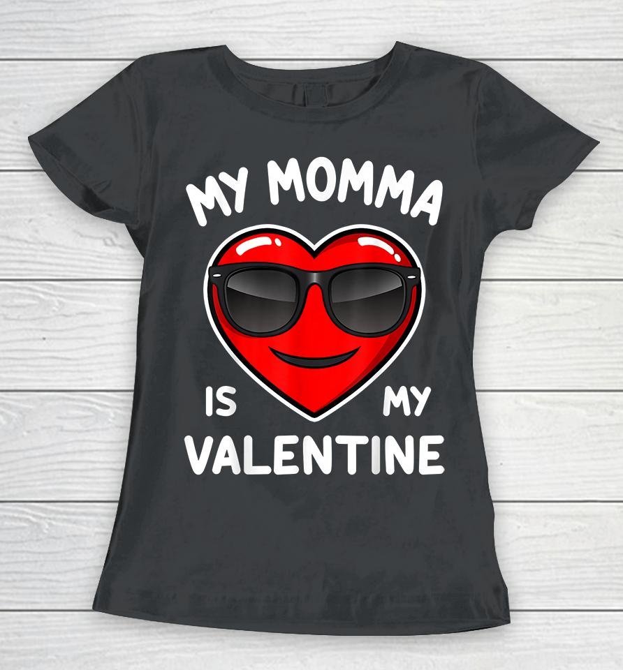 Boy My Momma Is My Valentine Heart Funny Valentine’s Day Kid Women T-Shirt