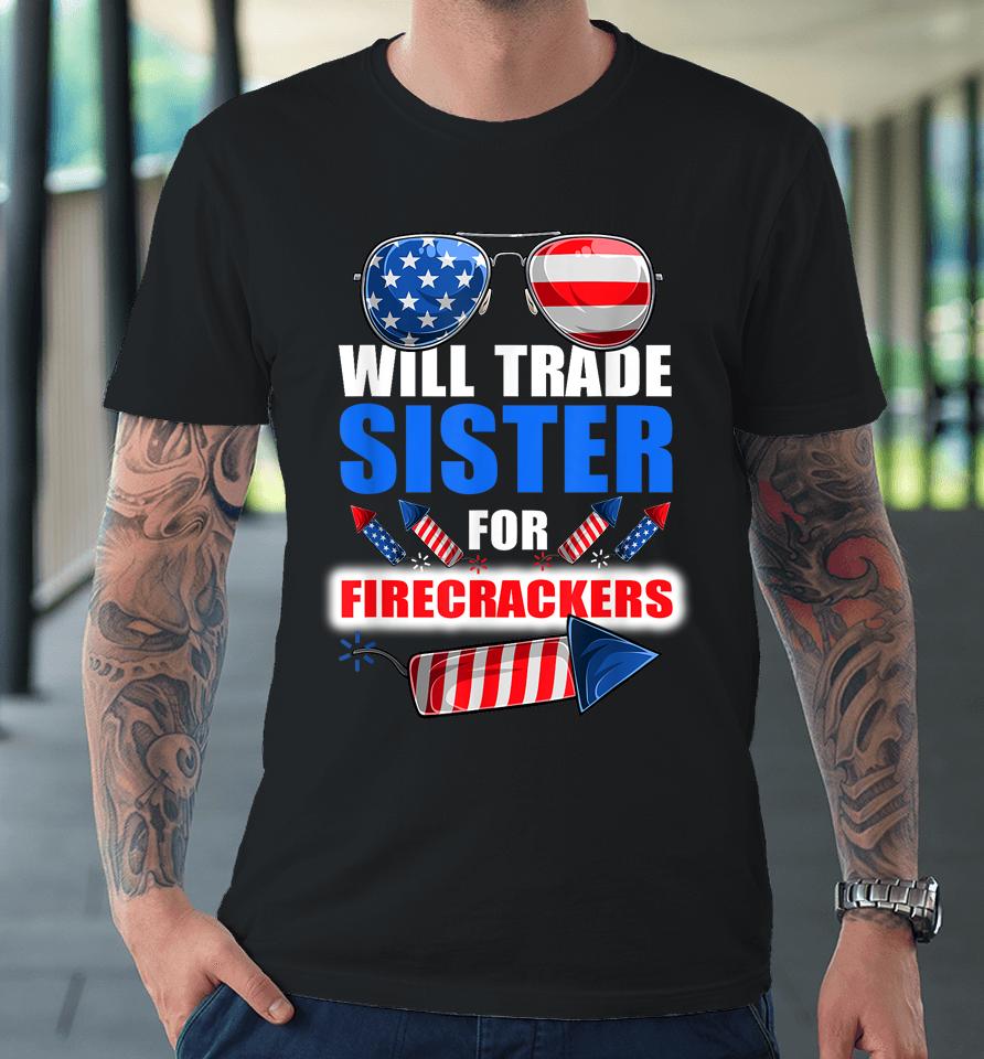 Boys 4Th Of July Kids Trade Sister For Firecrackers Premium T-Shirt