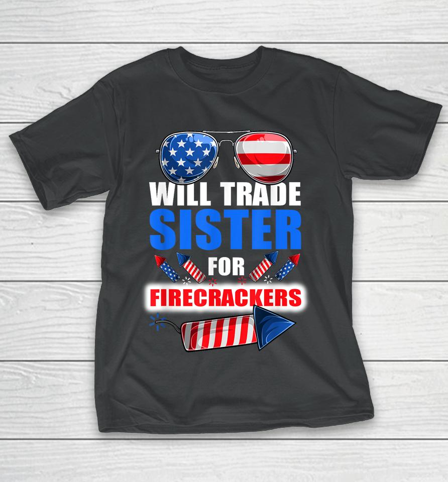 Boys 4Th Of July Kids Trade Sister For Firecrackers T-Shirt