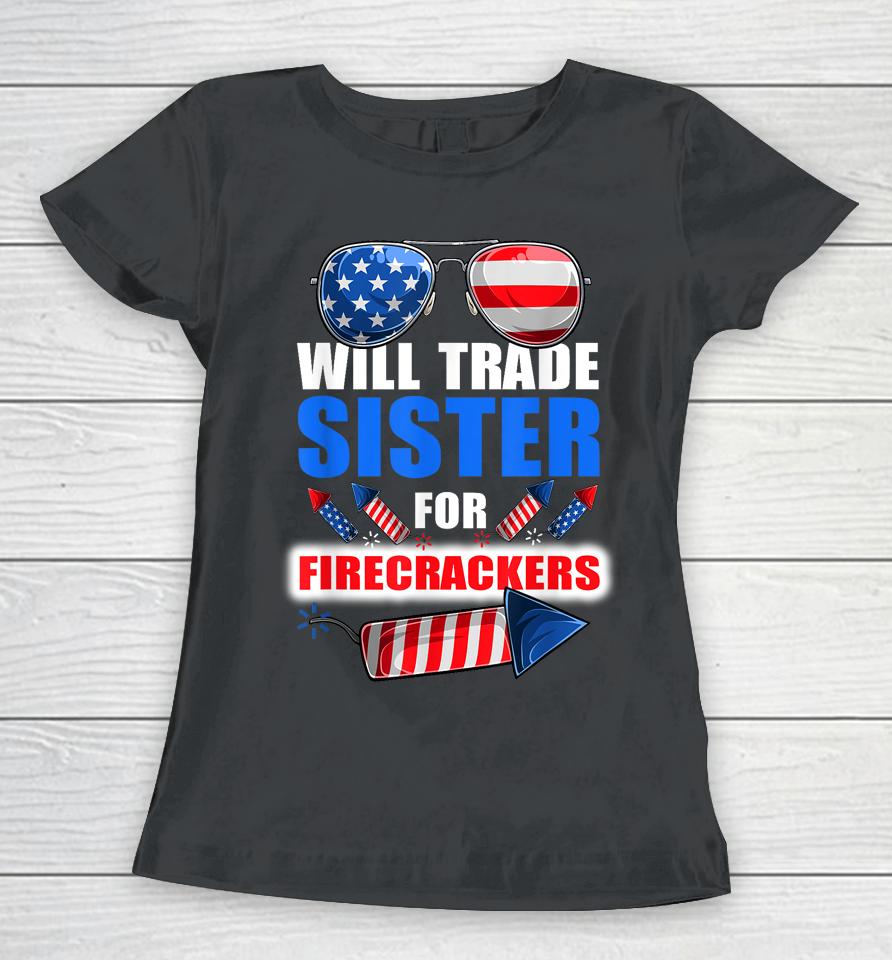 Boys 4Th Of July Kids Trade Sister For Firecrackers Women T-Shirt