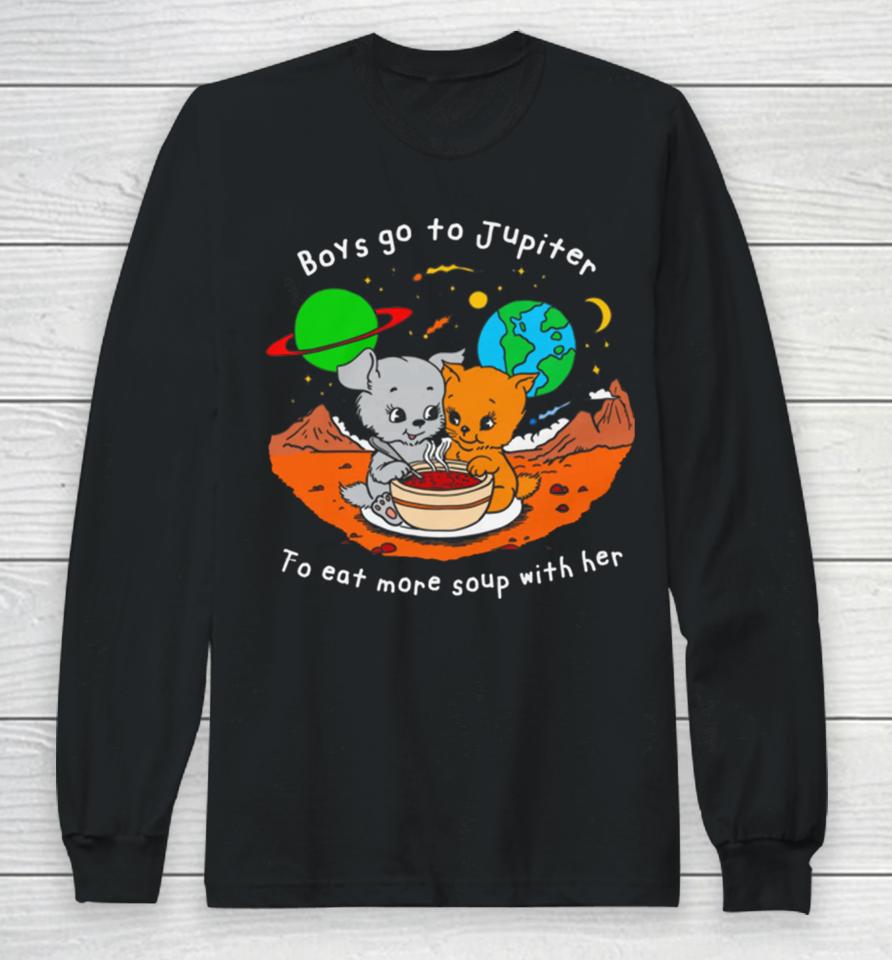 Boys Go To Jupiter To Eat More Soup With Her Long Sleeve T-Shirt