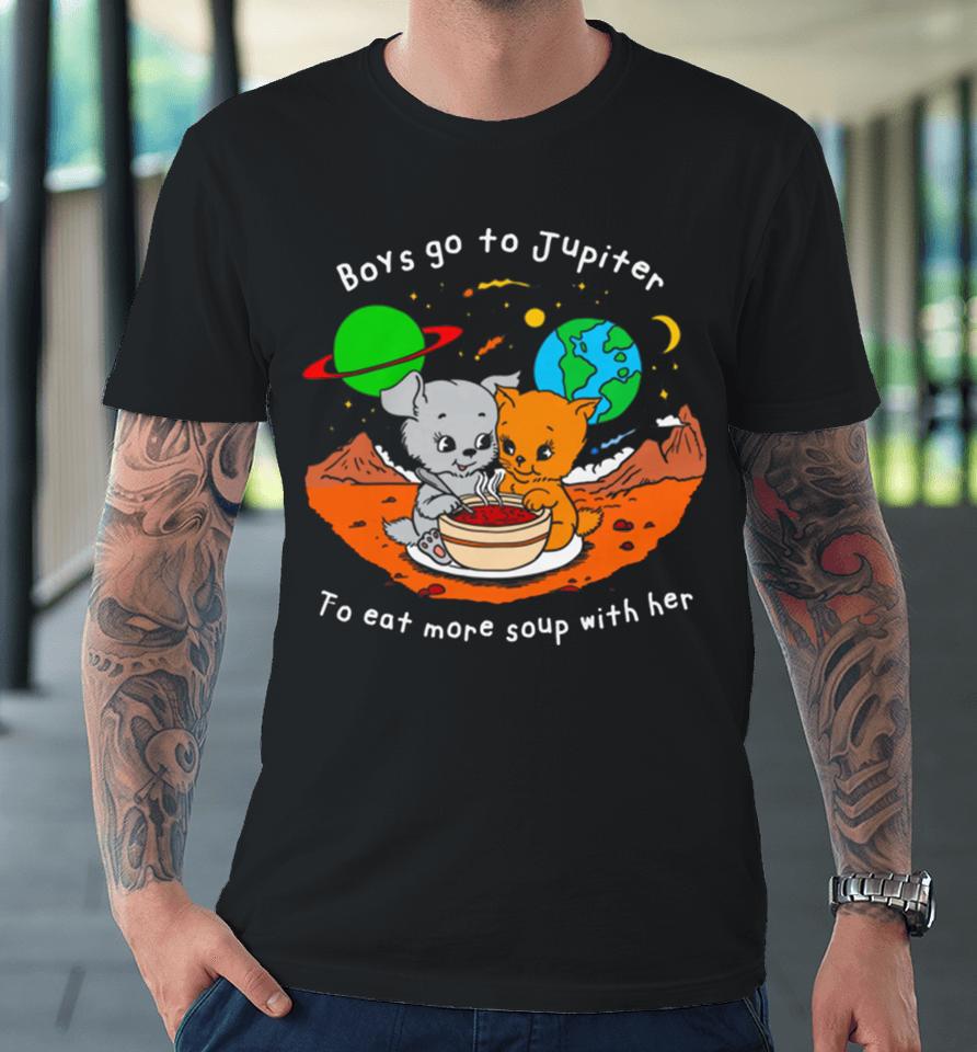 Boys Go To Jupiter To Eat More Soup With Her Premium T-Shirt