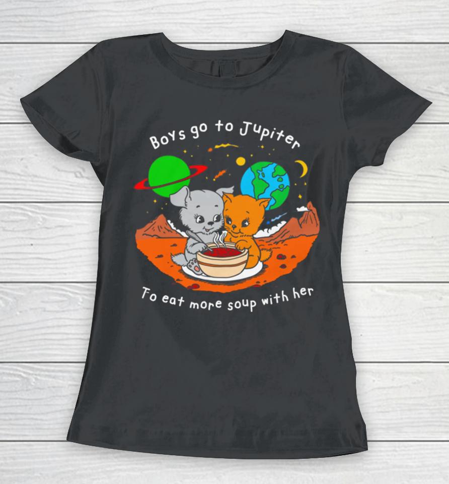 Boys Go To Jupiter To Eat More Soup With Her Women T-Shirt