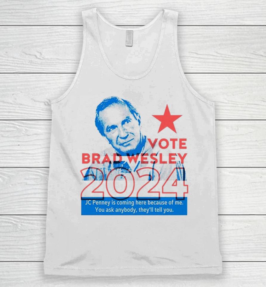 Brad Wesley 2024 Jc Penney Is Coming Here Because Of Me You Ask Anybody They’ll Tell You Unisex Tank Top