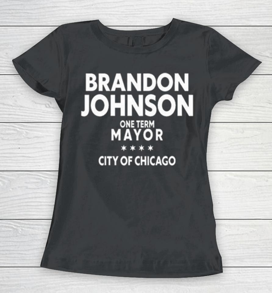 Brado Johnson One Term Mayor City Of Chicago Women T-Shirt