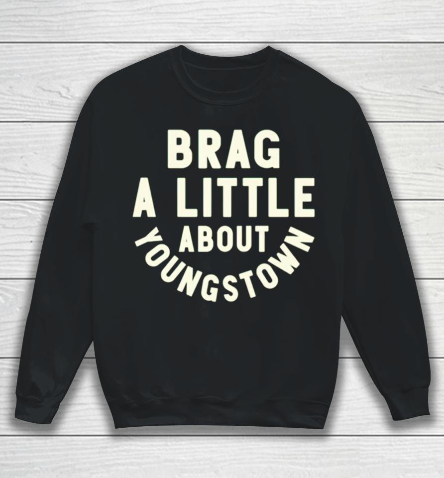 Brag A Little About Youngstown Sweatshirt