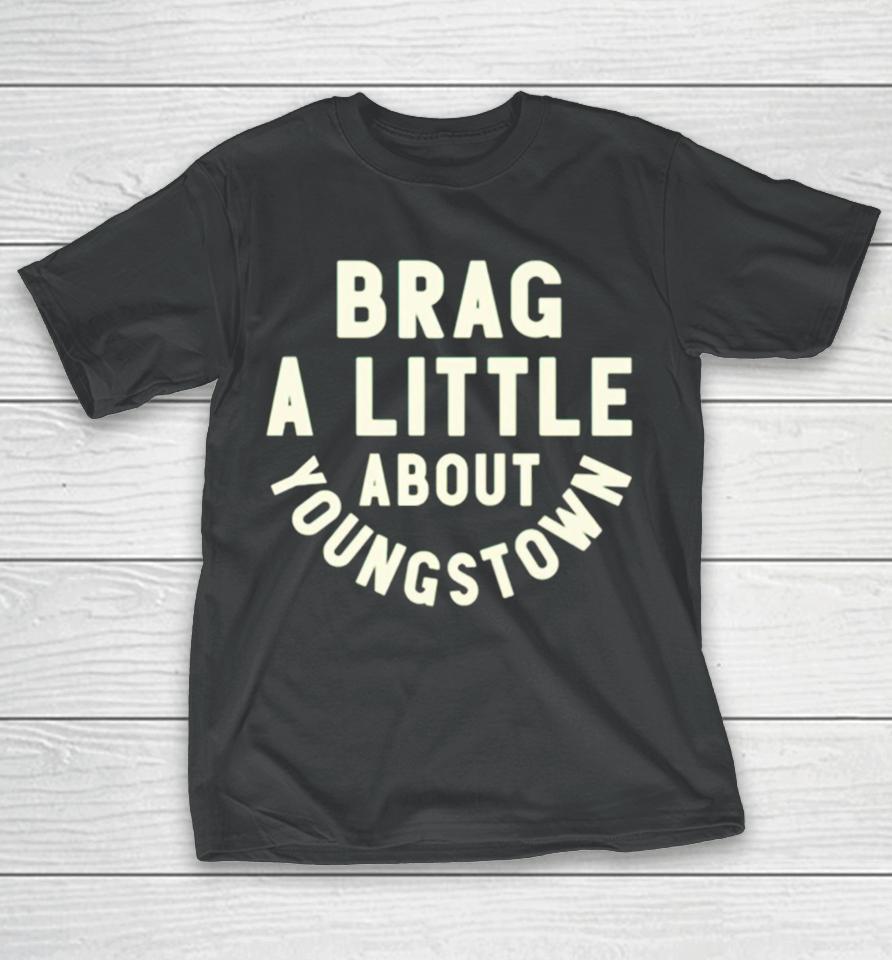 Brag A Little About Youngstown T-Shirt