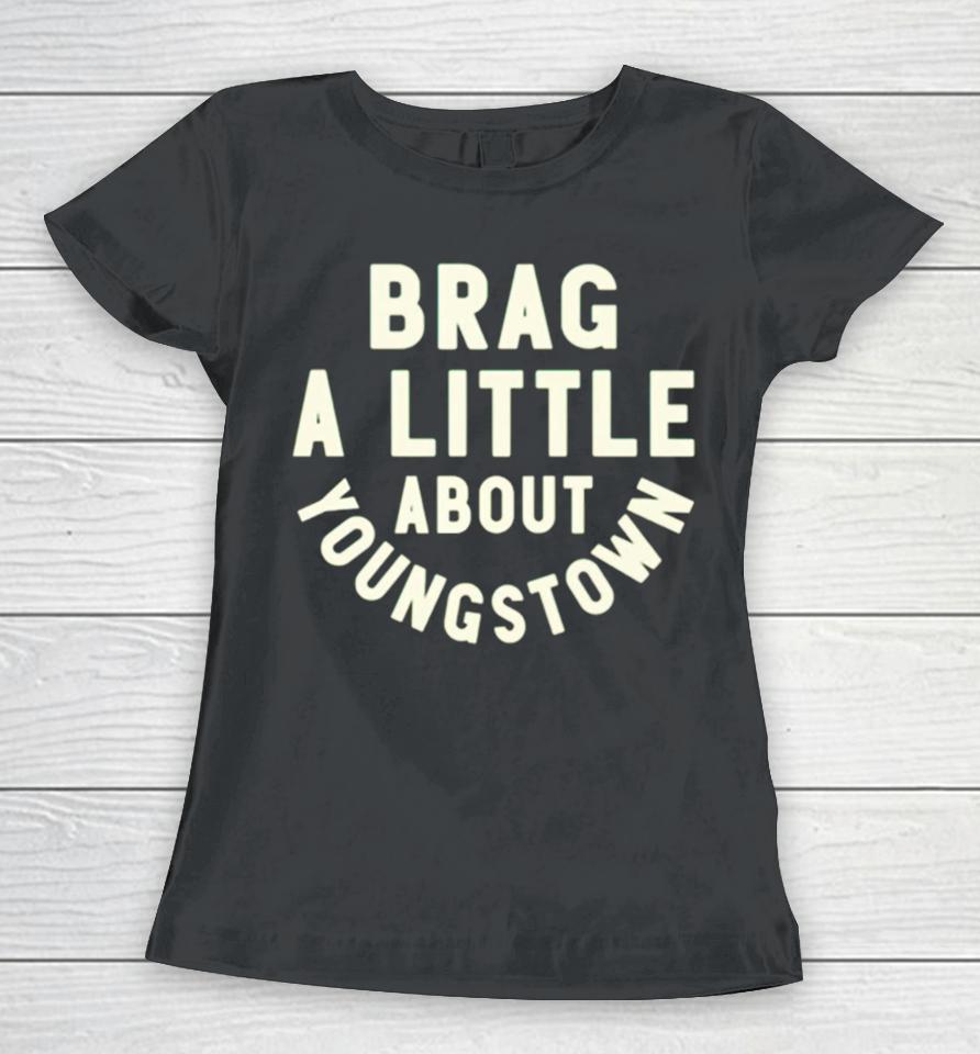 Brag A Little About Youngstown Women T-Shirt