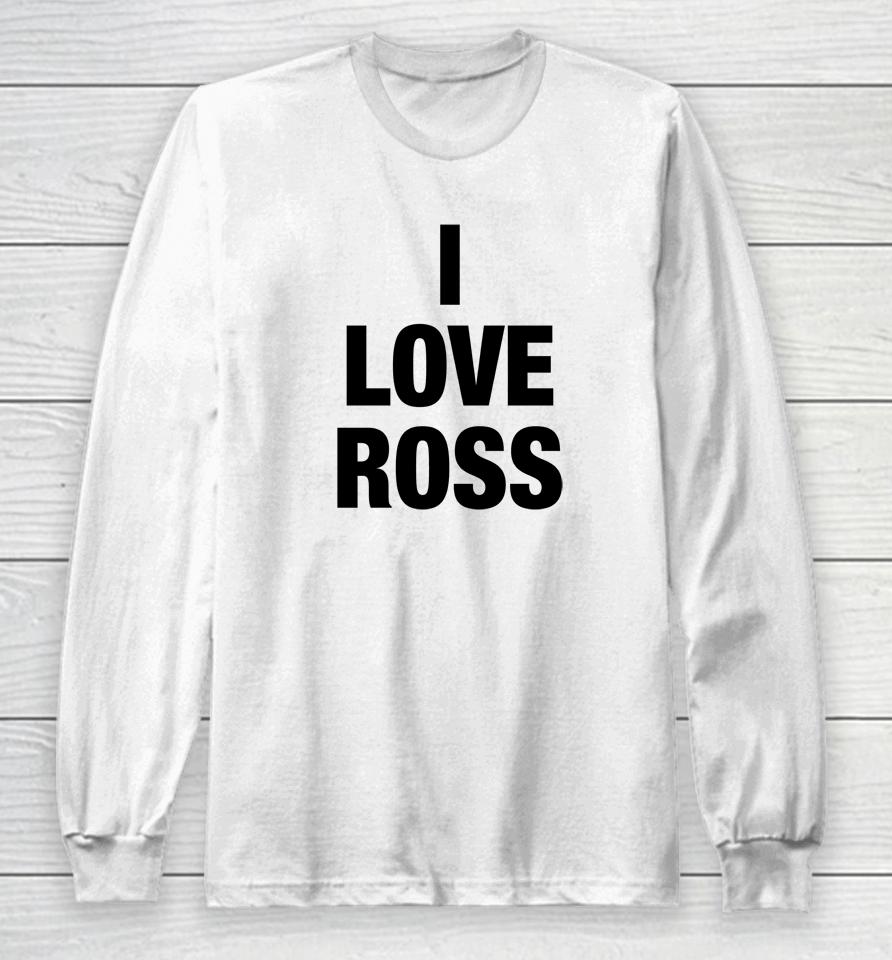 Brazier Merch I Love Ross Long Sleeve T-Shirt