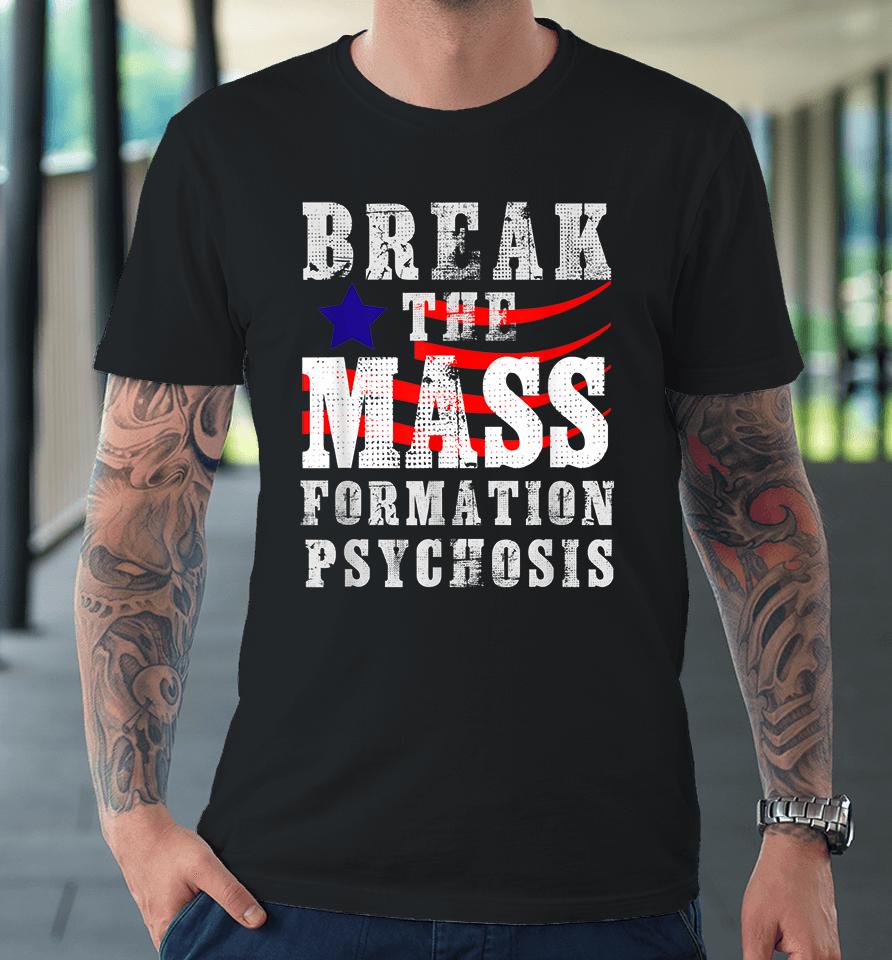 Break The Mass Formation Psychosis Premium T-Shirt