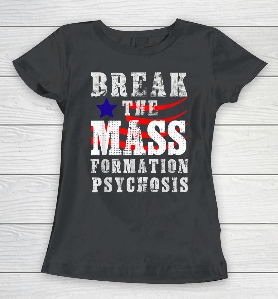 Break The Mass Formation Psychosis Women T-Shirt