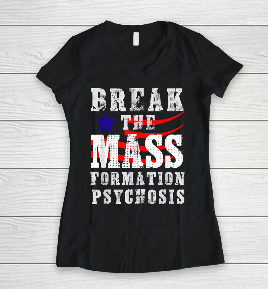 Break The Mass Formation Psychosis Women V-Neck T-Shirt