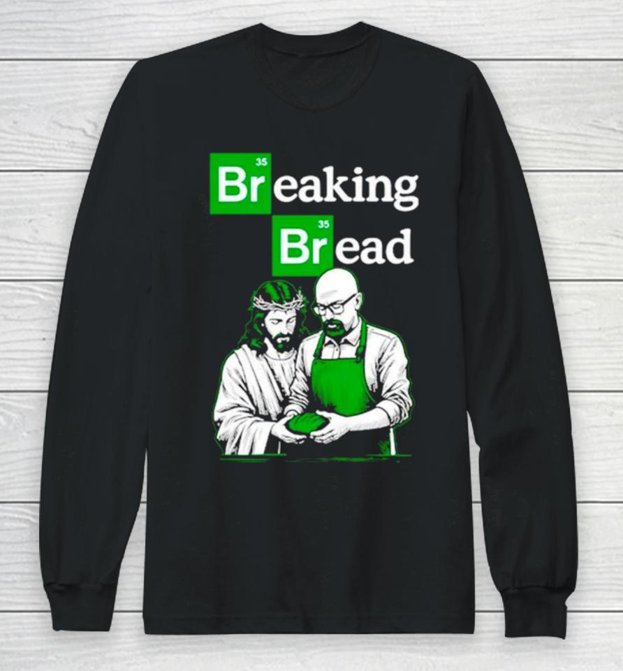 Breaking Bread Jesus And Walter White Long Sleeve T-Shirt