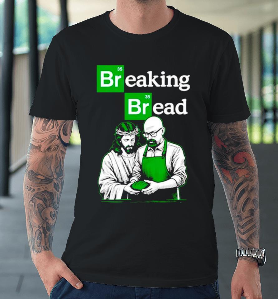Breaking Bread Jesus And Walter White Premium T-Shirt