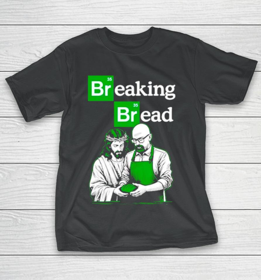 Breaking Bread Jesus And Walter White T-Shirt