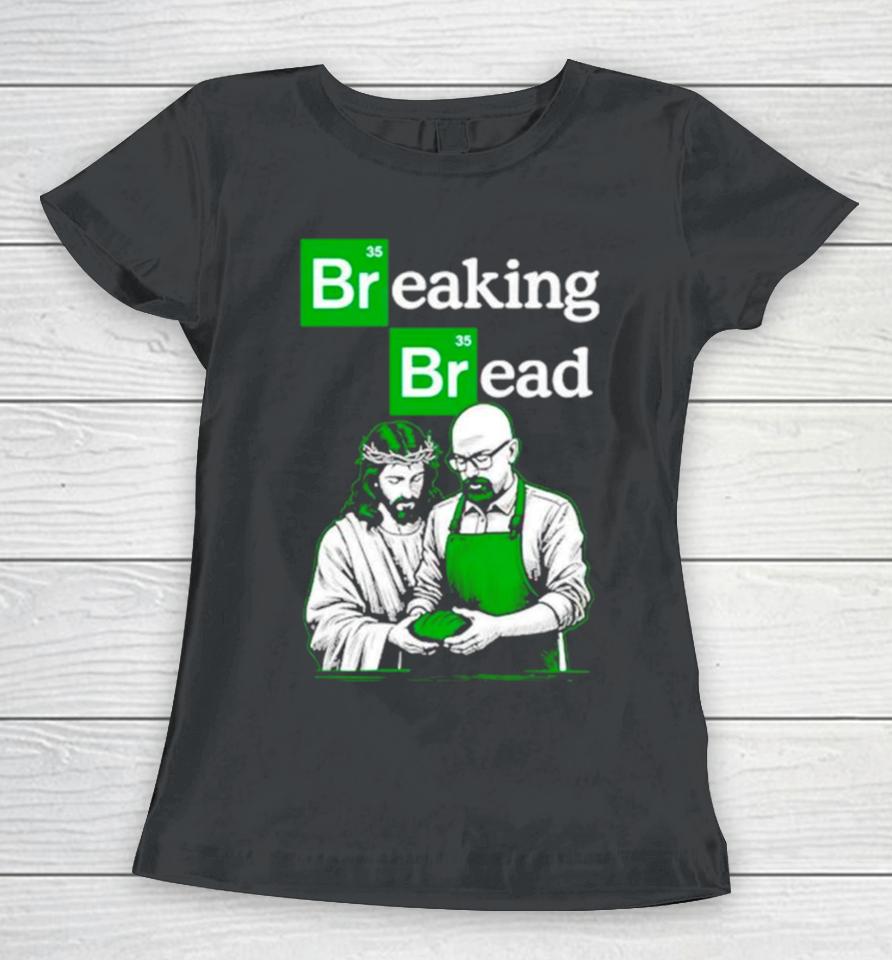 Breaking Bread Jesus And Walter White Women T-Shirt