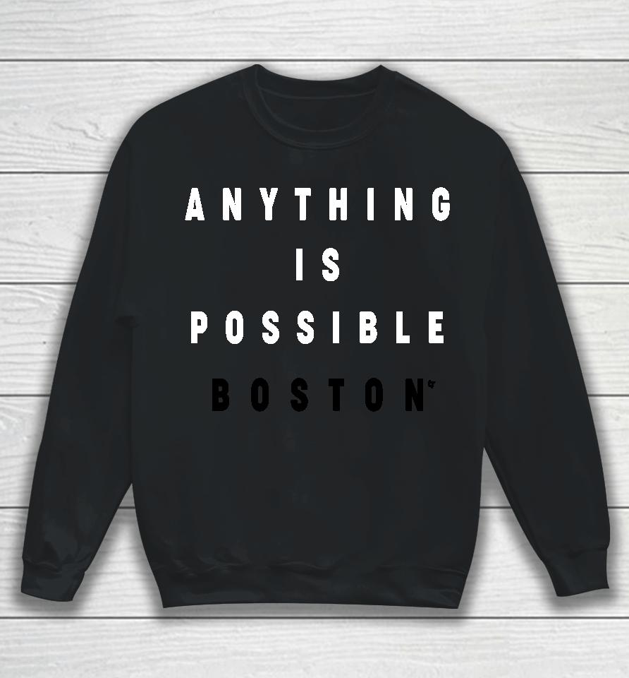 Breakingt Anything Is Possible Boston Sweatshirt