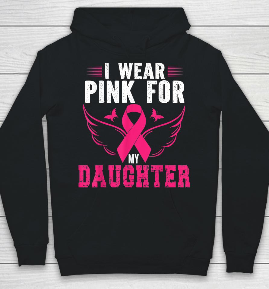 Breast Cancer Awareness I Wear Pink For My Daughter Hoodie