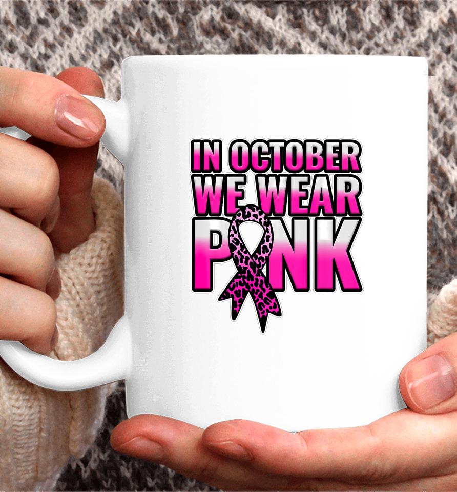 Breast Cancer Awareness In October We Wear Pink Walk Gift Coffee Mug