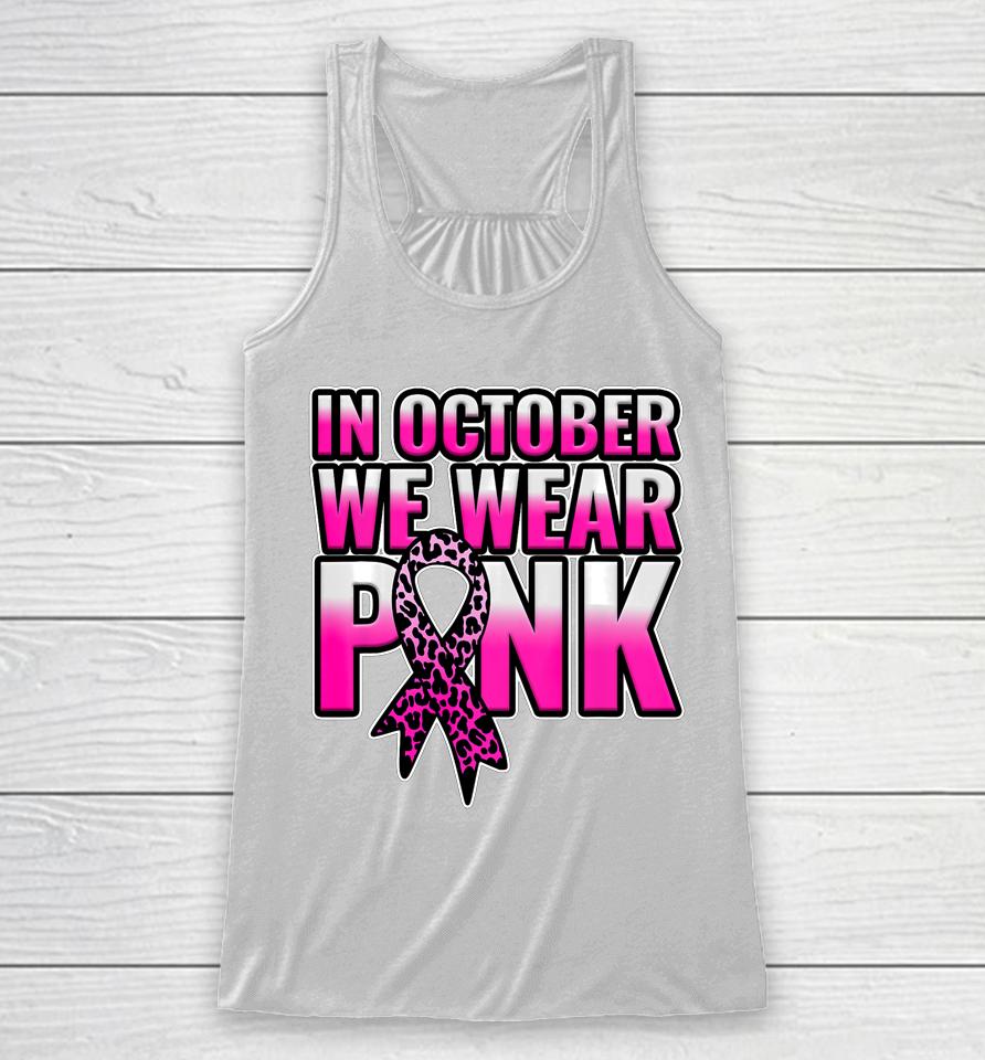 Breast Cancer Awareness In October We Wear Pink Walk Gift Racerback Tank