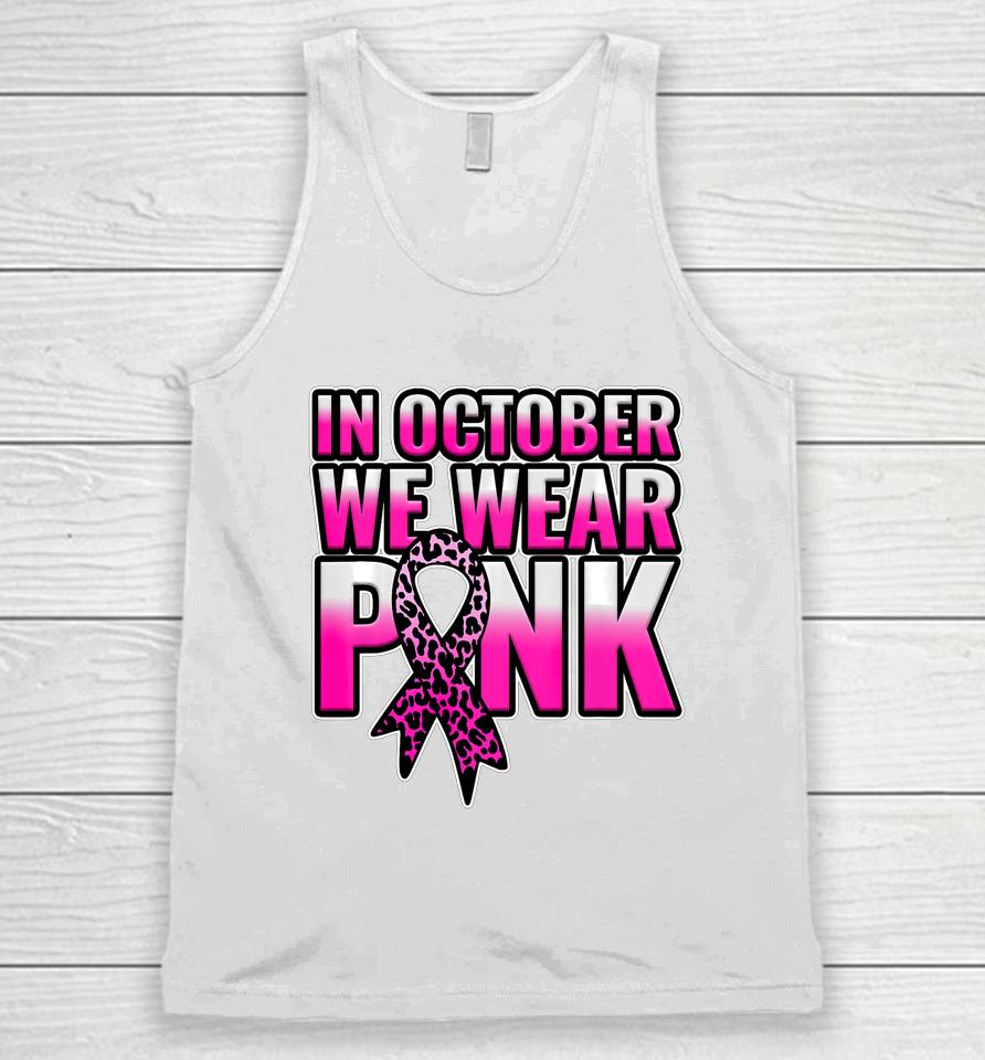 Breast Cancer Awareness In October We Wear Pink Walk Gift Unisex Tank Top