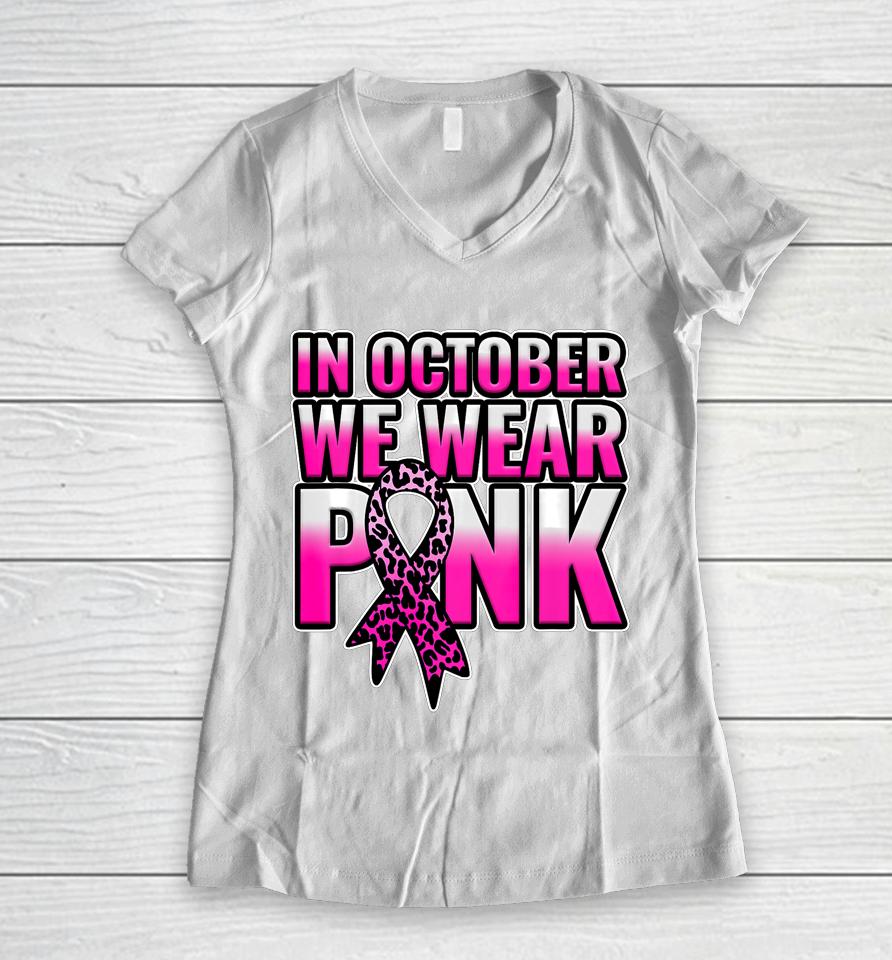 Breast Cancer Awareness In October We Wear Pink Walk Gift Women V-Neck T-Shirt