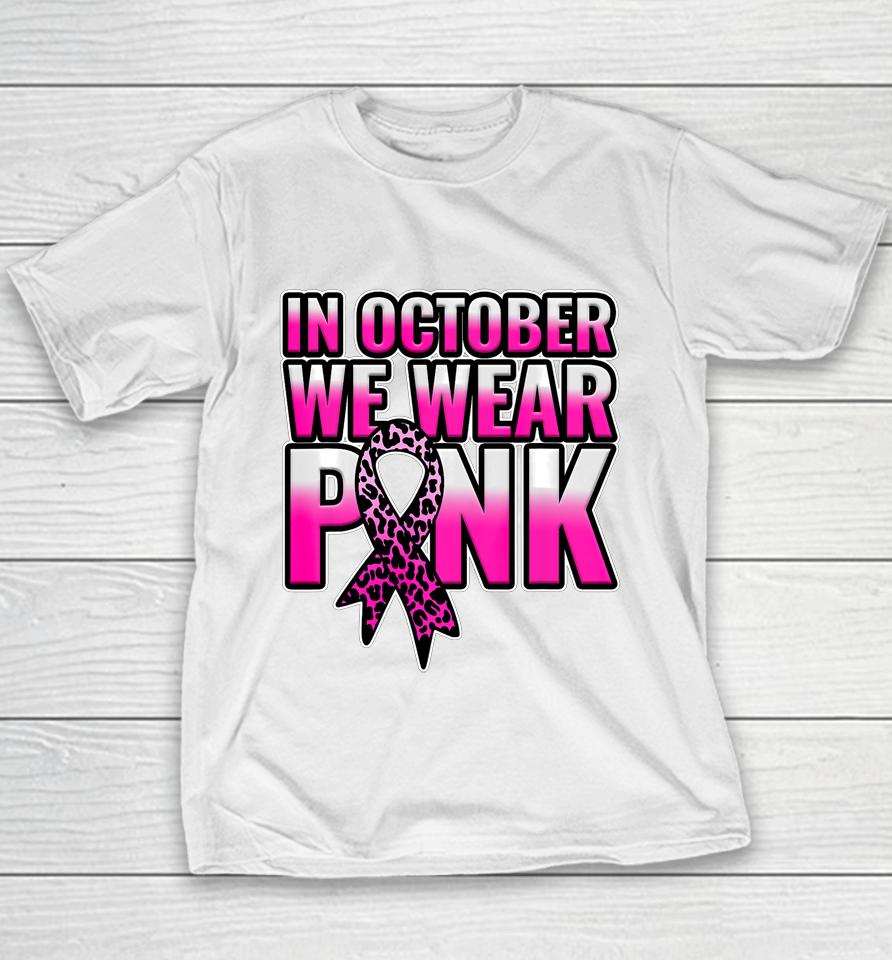 Breast Cancer Awareness In October We Wear Pink Walk Gift Youth T-Shirt