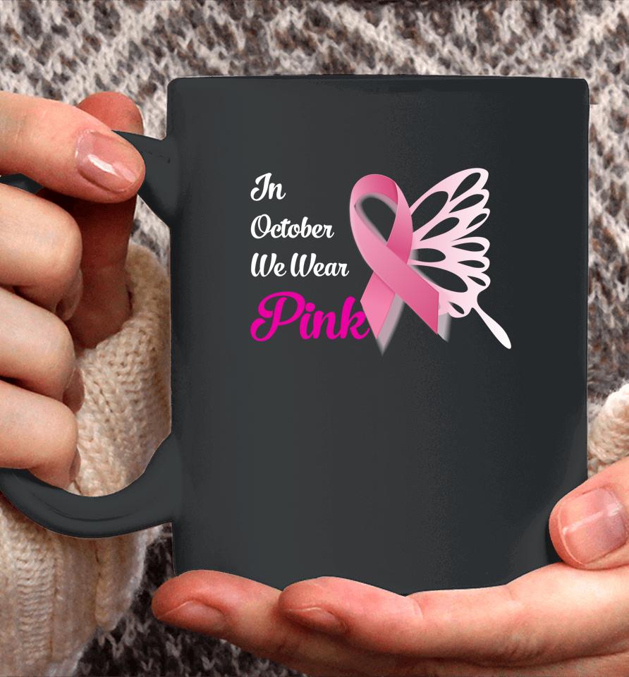 Breast Cancer Awareness Month In October We Wear Pink Coffee Mug
