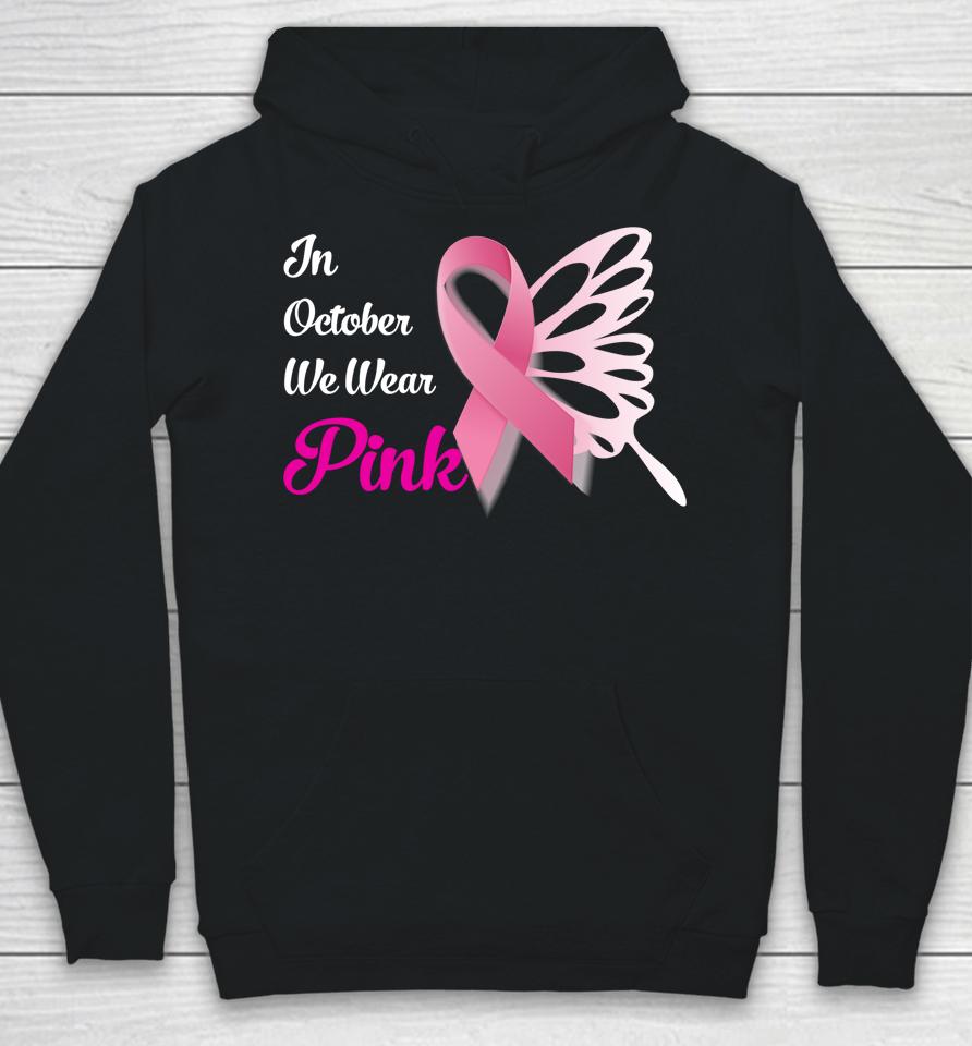 Breast Cancer Awareness Month In October We Wear Pink Hoodie